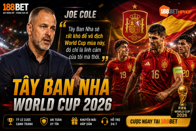 Tây Ban Nha World Cup 2026 với chia sẻ từ Joe Cole cùng 188BET Alfabienes